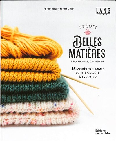 Front cover_Tricots belles matières : lin, chanvre, cachemire : 15 modèles femmes printemps-été à tricoter