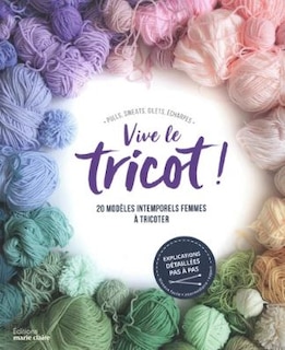 Front cover_Vive le tricot ! : 20 modèles intemporels femmes à tricoter : pulls, sweats, gilets, écharpes
