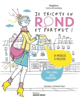 Je tricote en rond et partout !: 14 modèles à tricoter