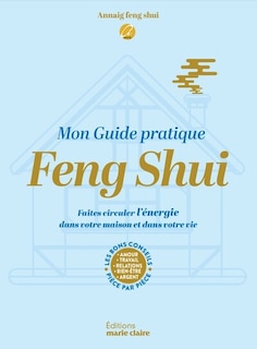 Couverture_Mon guide pratique feng shui : faites circuler l'énergie dans votre maison et dans votre vie : les bons conseils pièce par pièce, amour, travail, relations, bien-être, argent