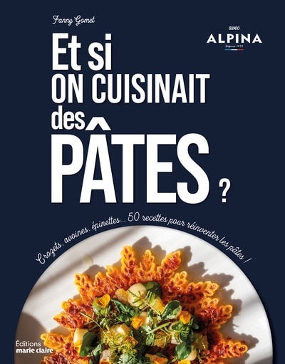 Front cover_Et si on cuisinait des pâtes ? : crozets, avoines, épinettes... 50 recettes pour réinventer les pâtes !