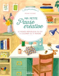 Couverture_Ma petite pause créative : le monde merveilleux du DIY à colorier ou à peindre