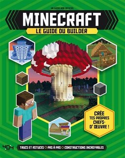 Front cover_Minecraft : le guide du builder : trucs et astuces, pas à pas, constructions incroyables