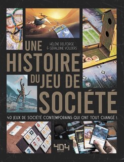 Couverture_Une histoire du jeu de société : 40 jeux de société contemporains qui ont tout changé !