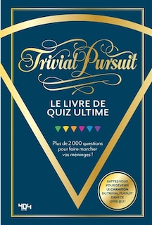Front cover_Trivial Pursuit : le livre de quiz ultime : plus de 2.000 questions pour faire marcher vos méninges !