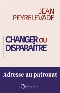 Changer ou disparaître: adresse au patronat