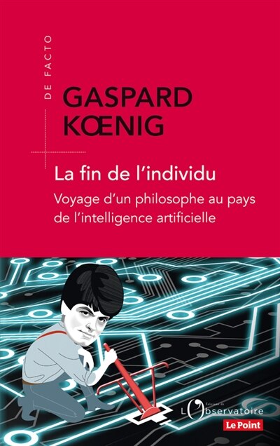 Front cover_La fin de l'individu : voyage d'un philosophe au pays de l'intelligence artificielle
