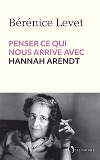Couverture_Penser ce qui nous arrive avec Hannah Arendt