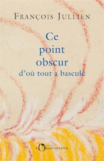 Front cover_Ce point obscur d'où tout a basculé