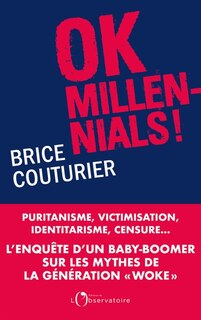 Front cover_OK millennials ! : puritanisme, victimisation, identitarisme, censure... : l'enquête d'un baby-boomer sur les mythes de la génération woke