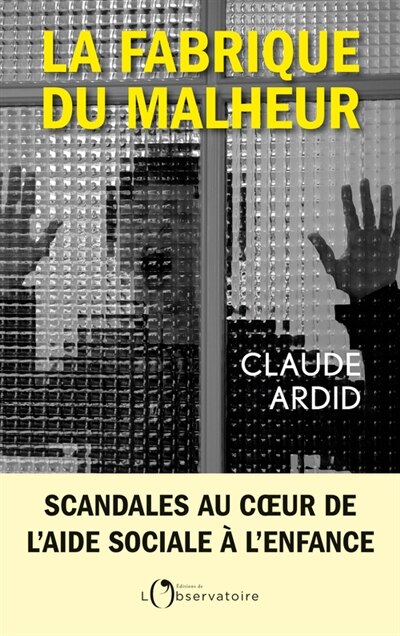 Front cover_La fabrique du malheur : enquête inédite sur les scandales de l'aide sociale à l'enfance