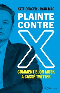 Front cover_Plainte contre X : comment Elon Musk a cassé Twitter