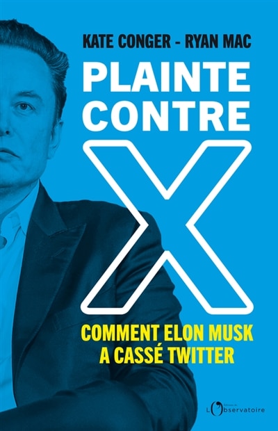 Front cover_Plainte contre X : comment Elon Musk a cassé Twitter