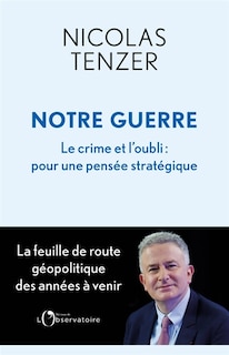 Front cover_Notre guerre : le crime et l'oubli : pour une pensée stratégique