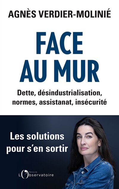 Front cover_Face au mur : dette, désindustrialisation, normes, assistanat, insécurité : les solutions pour s'en sortir