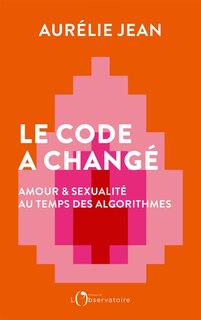 Couverture_Le code a changé : amour & sexualité au temps des algorithmes