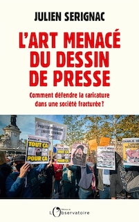 Couverture_L'art menacé du dessin de presse : comment défendre la caricature dans une société fracturée ?
