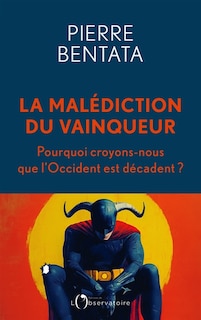 Front cover_La malédiction du vainqueur : pourquoi croyons-nous que l'Occident est décadent ?