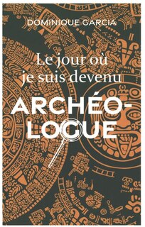 Couverture_Le jour o&ugrave; je suis devenu arch&eacute;ologue