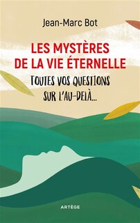 Front cover_Les mystères de la vie éternelle : toutes vos questions sur l'au-delà...