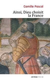 Front cover_Ainsi, Dieu choisit la France : la véritable histoire de la fille aînée de l'Eglise