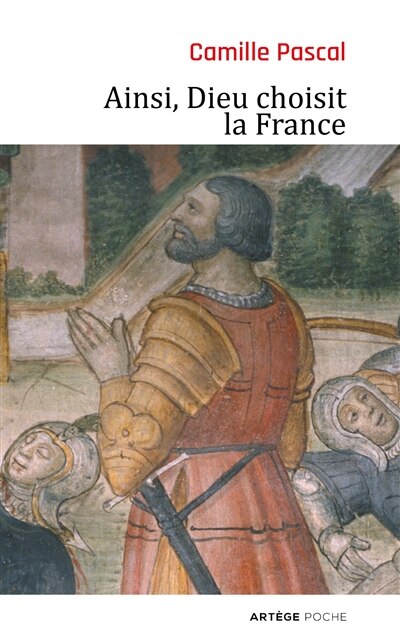 Front cover_Ainsi, Dieu choisit la France : la véritable histoire de la fille aînée de l'Eglise