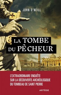 Couverture_La tombe du pêcheur : l'extraordinaire enquête sur la découverte archéologique du tombeau de saint Pierre