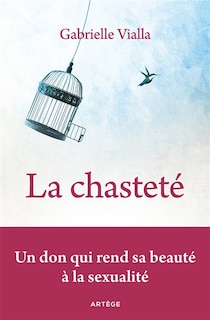 Front cover_La chasteté : un don qui rend sa beauté à la sexualité