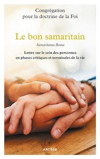 Couverture_Le bon Samaritain : lettre sur le soin des personnes en phases critiques et terminales de la vie = Samaritanus bonus