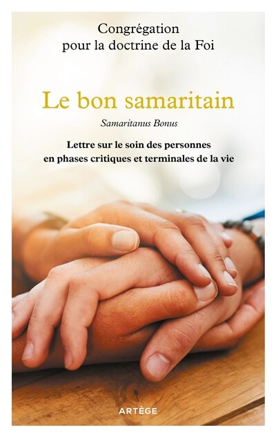 Couverture_Le bon Samaritain : lettre sur le soin des personnes en phases critiques et terminales de la vie = Samaritanus bonus