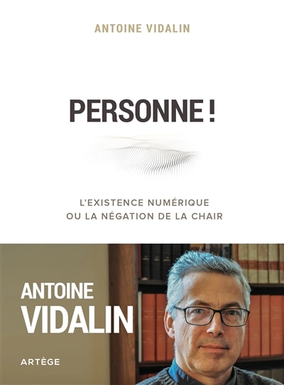 Personne !: l'existence numérique ou la négation de la chair