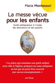 La messe vécue pour les enfants: guide pédagogique à l'usage des éducateurs et des parents