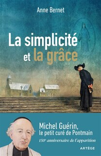 Couverture_La simplicité et la grâce : Michel Guérin, le petit curé de Pontmain