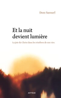 Front cover_Et la nuit devient lumière : la joie du Christ dans les ténèbres de nos vies