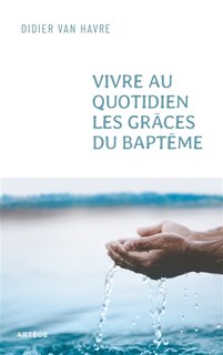 Couverture_Vivre au quotidien les grâces du baptême