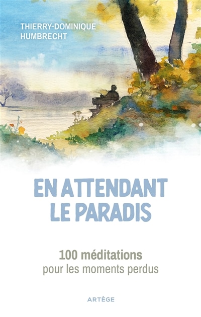 En attendant le paradis: 100 méditations pour les moments perdus