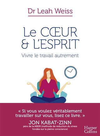 Le coeur et l'esprit: vivre le travail autrement