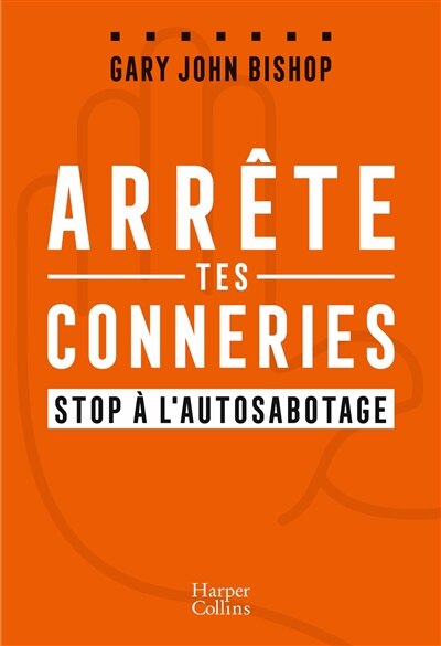 Front cover_Arrête tes conneries : stop à l'autosabotage