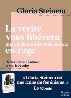 La vérité vous libérera mais d'abord elle vous mettra en rage: réflexions sur l'amour, la vie, la révolte