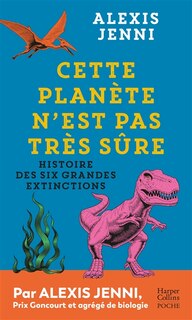 Front cover_Cette planète n'est pas très sûre : histoire des six grandes extinctions