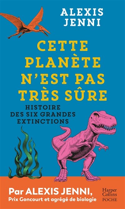 Front cover_Cette planète n'est pas très sûre : histoire des six grandes extinctions