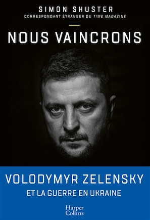 NOUS VAINCRONS: Volodymyr Zelensky et la guerre en Ukraine