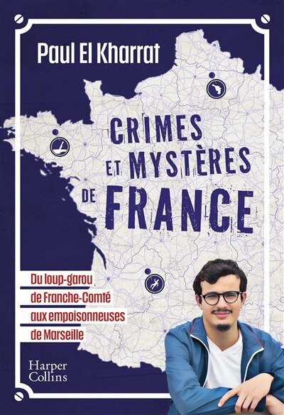 Front cover_Crimes et mystères de France : du loup-garou de Franche-Comté aux empoisonneuses de Marseille