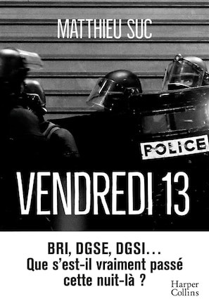 Vendredi 13: BRI, DGSE, DGSI... que s'est-il vraiment passé cette nuit-là ?