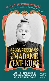 Les confessions de Madame Cent-Kilos: le journal retrouvé d'une criminelle de la Belle Epoque