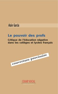 Couverture_Le pouvoir des profs : critique de l'éducation négative dans les collèges et lycées français