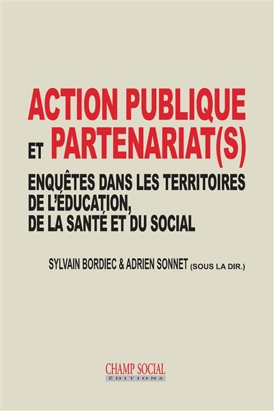 Action publique et partenariat(s): enquêtes dans les territoires de l'éducation, de la santé et du social