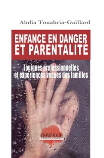 Couverture_Enfance en danger et parentalité : logiques professionnelles et expériences vécues des familles