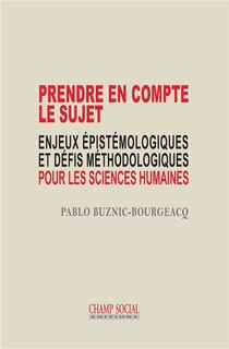 Prendre en compte le sujet: enjeux épistémologiques et défis méthodologiques pour les sciences humaines