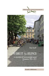 Front cover_Ni bruit ni silence : la musicalité de l'environnement sonore : documents 1994-2020